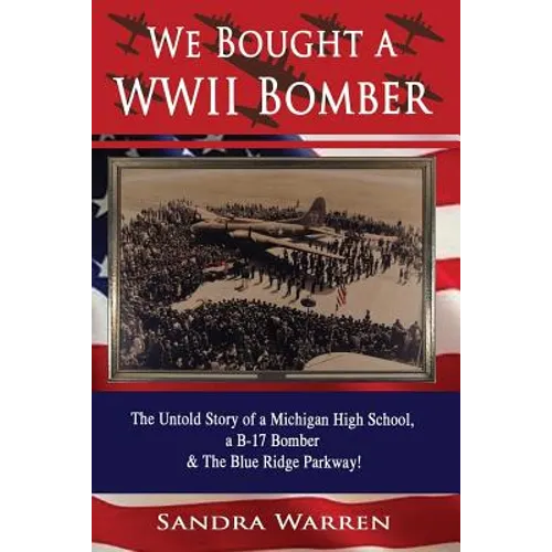 We Bought a WWII Bomber: The Untold Story of A Michigan High School a B-17 Bomber & The Blue Ridge Parkway!