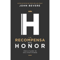 La Recompensa del Honor: Libera El Poder de Esta Virtud Olvidada - Paperback