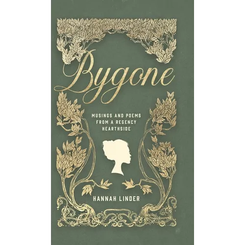 Bygone: Musings and Poems from a Regency Hearthside - Hardcover