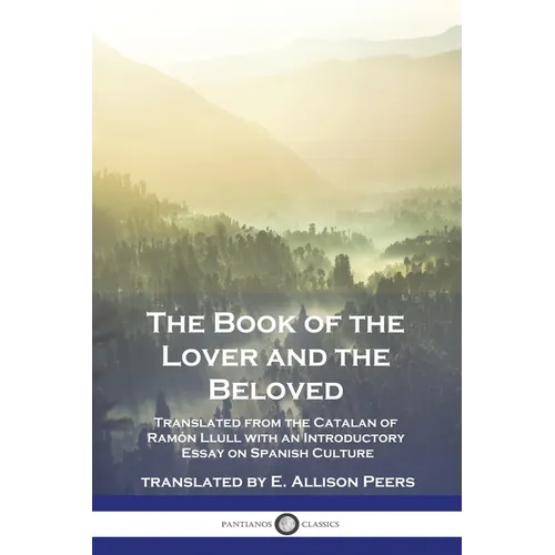 The Book of the Lover and the Beloved: Translated from the Catalan of Ramón Llull with an Introductory Essay on Spanish Culture