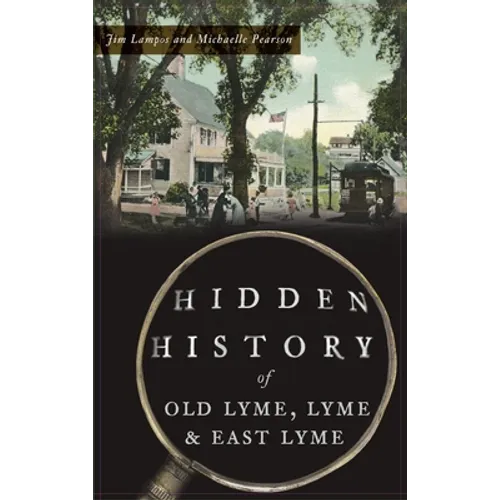 Hidden History of Old Lyme, Lyme and East Lyme - Hardcover
