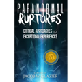 Paranormal Ruptures: Critical Approaches to Exceptional Experiences - Paperback