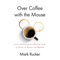 Over Coffee with the Mouse: Life and Leadership Wisdom from 32 Years at Disney and Beyond - Paperback