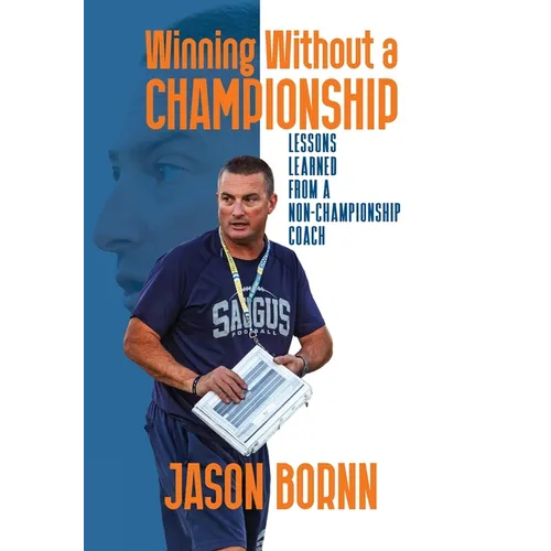 Winning Without A Championship: Lessons Learned from a Non-Championship Coach - Hardcover