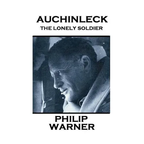 Phillip Warner - Auchinleck: The Lonely Soldier