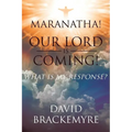 Maranatha! Our Lord Is Coming!: What Is My Response? - Paperback