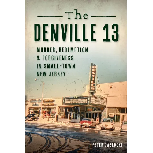 The Denville 13: Murder, Redemption & Forgiveness in Small Town New Jersey - Paperback