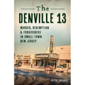 The Denville 13: Murder, Redemption & Forgiveness in Small Town New Jersey - Paperback