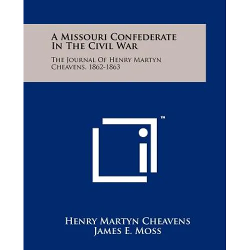 A Missouri Confederate In The Civil War: The Journal Of Henry Martyn Cheavens, 1862-1863 - Paperback