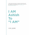 I AM Ashish to "I AM" - Paperback