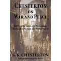 Chesterton on War and Peace: Battling the Ideas and Movements That Led to Nazism and World War II