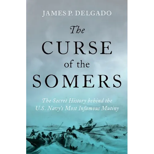 The Curse of the Somers: The Secret History Behind the U.S. Navy's Most Infamous Mutiny - Hardcover