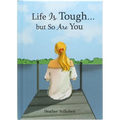 Life Is Tough... But So Are You - Hardcover