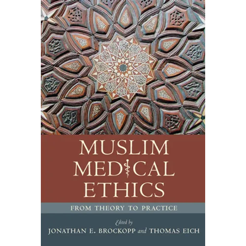 Muslim Medical Ethics: From Theory to Practice - Paperback