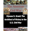 Ulysses S. Grant: The Architect of Victory in the U.S. Civil War