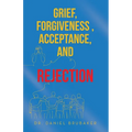 Grief, Forgiveness, Acceptance, and Rejection - Paperback