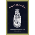 Nature's Perfect Food: How Milk Became America's Drink