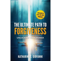 The Ultimate Path to Forgiveness: Unlocking Your Power - Paperback