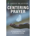 Centering Prayer: A Contemplative Path to Virtuous Living - Paperback