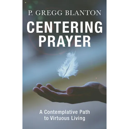 Centering Prayer: A Contemplative Path to Virtuous Living - Paperback