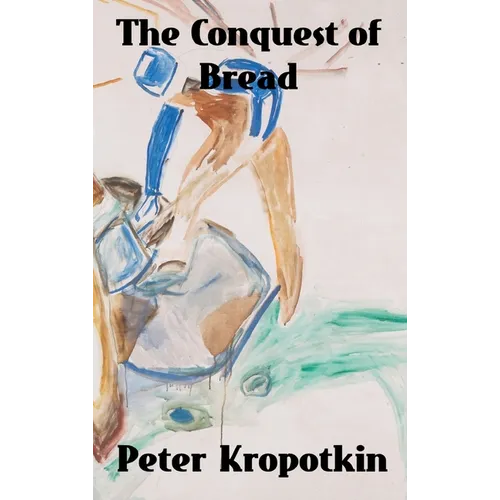 The Conquest of Bread - Hardcover