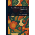 Camp Fires and Camp Cooking