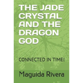The Jade Crystal and the Dragon God: Connected in Time! - Paperback