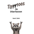 Tippytoes the Urban Raccoon - Hardcover
