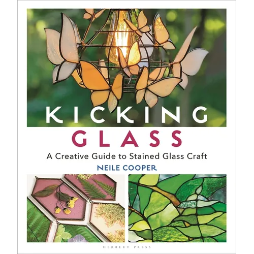 Kicking Glass: A Creative Guide to Stained Glass Craft - Paperback
