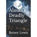 Alaska's Deadly Triangle - Paperback