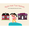 Rylie Has Two Homes: A Guide to Helping Children Understand Co-Parenting. - Paperback