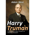 Harry Truman: A biography of Harry Truman, an American President