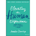 Elevating the Human Experience: Three Paths to Love and Worth at Work - Hardcover