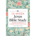 The 12-Week Jesus Bible Study: Readings and Reflections for Women to Grow Closer to Christ - Paperback