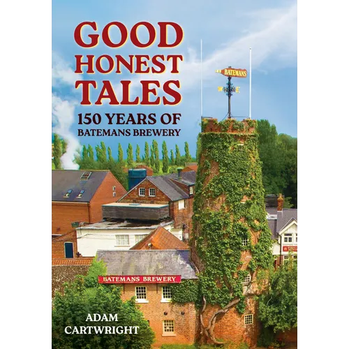 Good Honest Tales: 150 Years of Batemans Brewery - Paperback