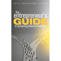 The Entrepreneur's Guide to Achieving Financial Freedom - Paperback