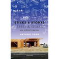 Sticks & Stones / Steel & Glass: One Architect's Journey - Paperback