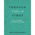 Through Difficult Times: The Life of Erich and Ursula Spickschen - Paperback
