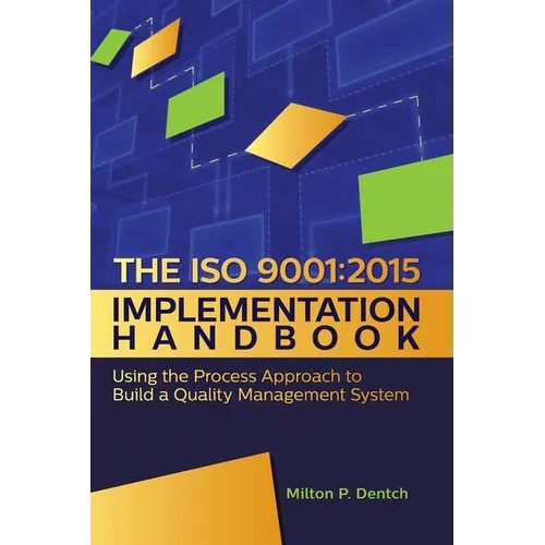 The ISO 9001: 2015 Implementation Handbook: : Using the Process Approach to Build a Quality Management System - Hardcover