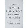 How to Think Like a Great Graphic Designer - Paperback