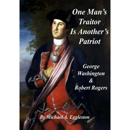 One Man's Traitor is Another's Patriot: George Washington and Robert Rogers