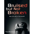 Bruised but Not Broken: My Life with a Sociopath - Paperback