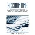 Accounting: Step by Step Guide to Accounting Principles & Basic Accounting for Small Business - Hardcover
