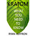 Kratom: What You Need to Know - Paperback