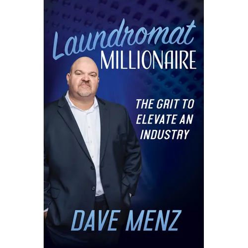 Laundromat Millionaire: The Grit to Elevate an Industry - Paperback