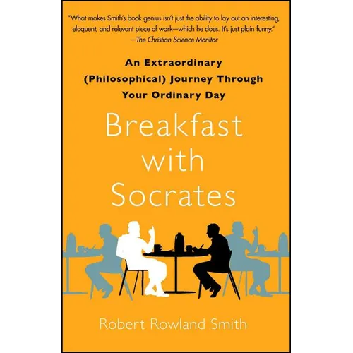 Breakfast with Socrates: An Extraordinary (Philosophical) Journey Through Your Ordinary Day - Paperback