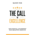 The Call to Excellence: Influential Leadership for Impactful Results - Paperback