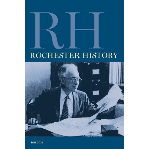 Rochester History Vol. 83, No. 1 (Fall 2025)