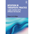 Intuition in Therapeutic Practice: A Mind-Centered Depth Approach for Healing - Paperback