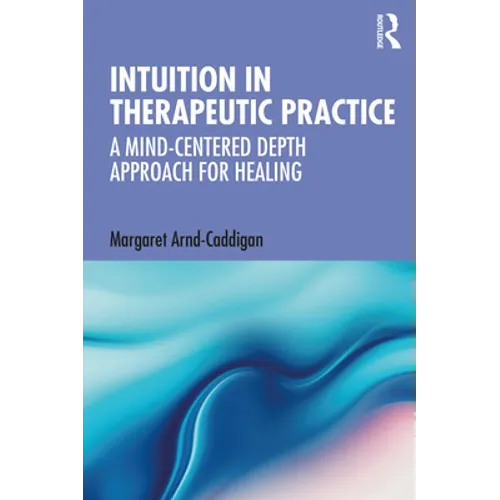 Intuition in Therapeutic Practice: A Mind-Centered Depth Approach for Healing - Paperback